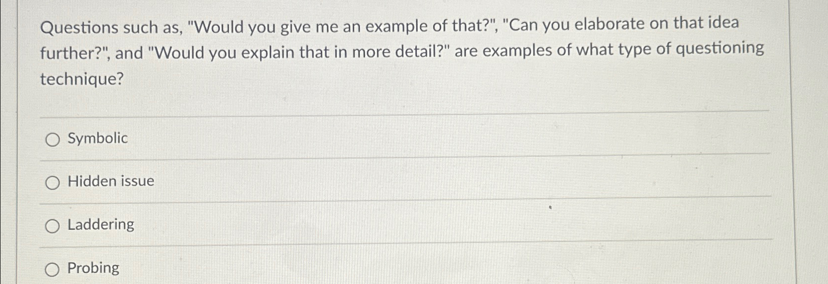  Questions such as, "Would you give me an example of that?",
