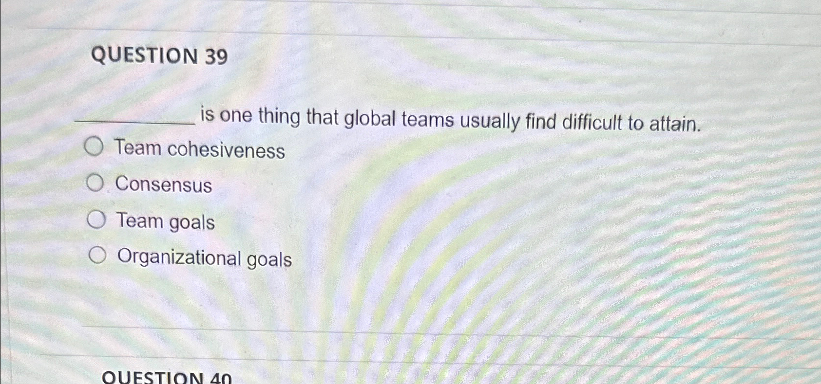 QUESTION 39 is one thing that global teams usually find difficult