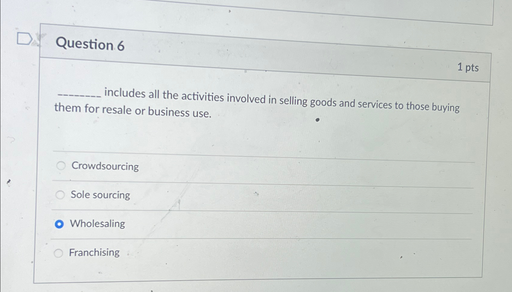  Question 6 1pts includes all the activities involved in selling goods