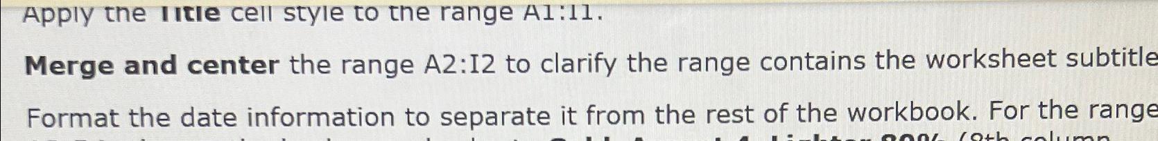  Merge and center the range A2:I2 to clarify the range contains