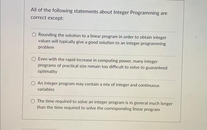 question 8 All of the following statements about Integer Programming are correct