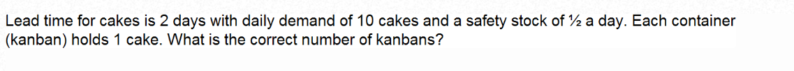  Lead time for cakes is 2 days with daily demand of