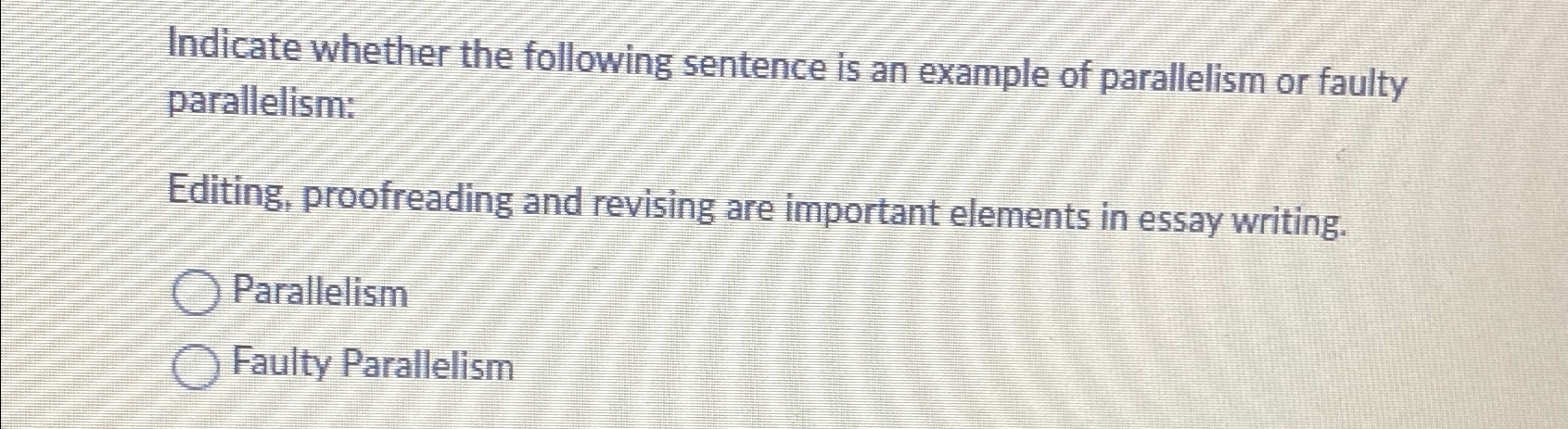  Indicate whether the following sentence is an example of parallelism or