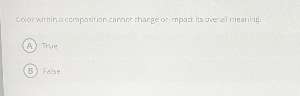  Color within a composition cannot change or impact its overall meaning.