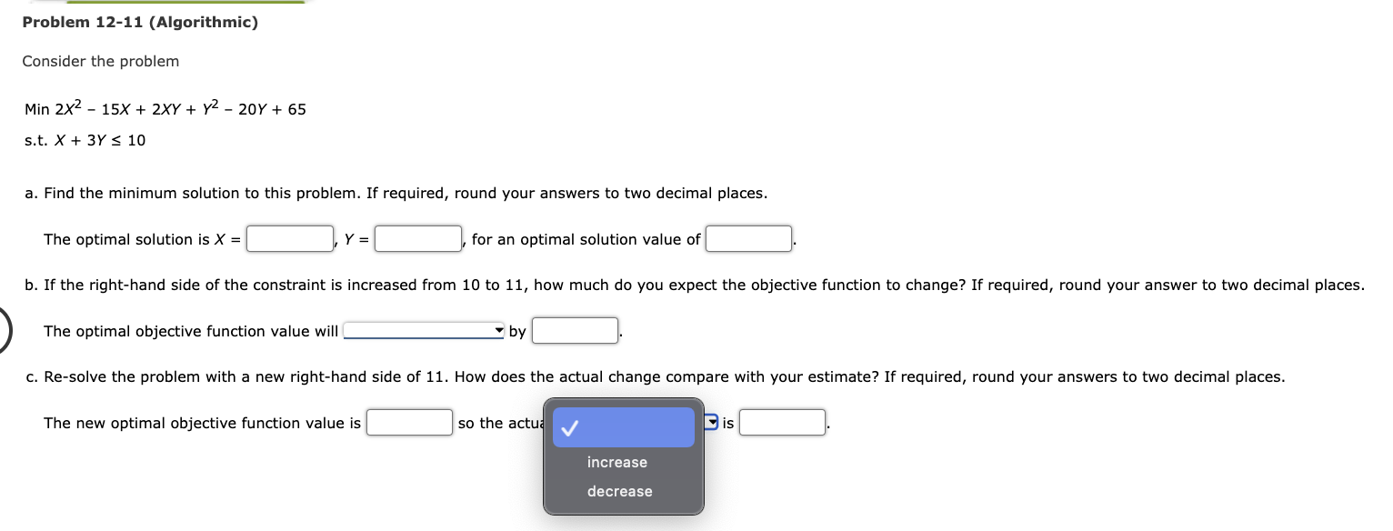 Min2X215X+2XY+Y220Y+65s.t.X+3Y10 a. Find the minimum solution to this problem. If required, round