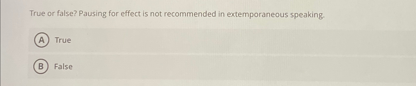  True or false? Pausing for effect is not recommended in extemporaneous