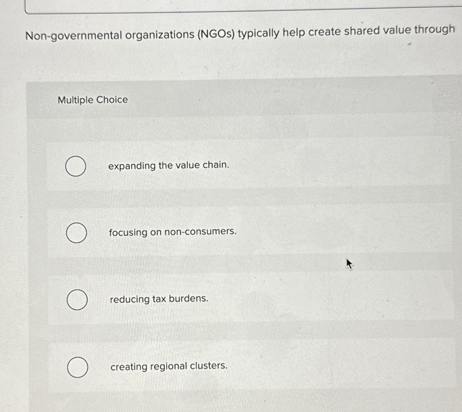  Non-governmental organizations (NGOs) typically help create shared value through Multiple Choice