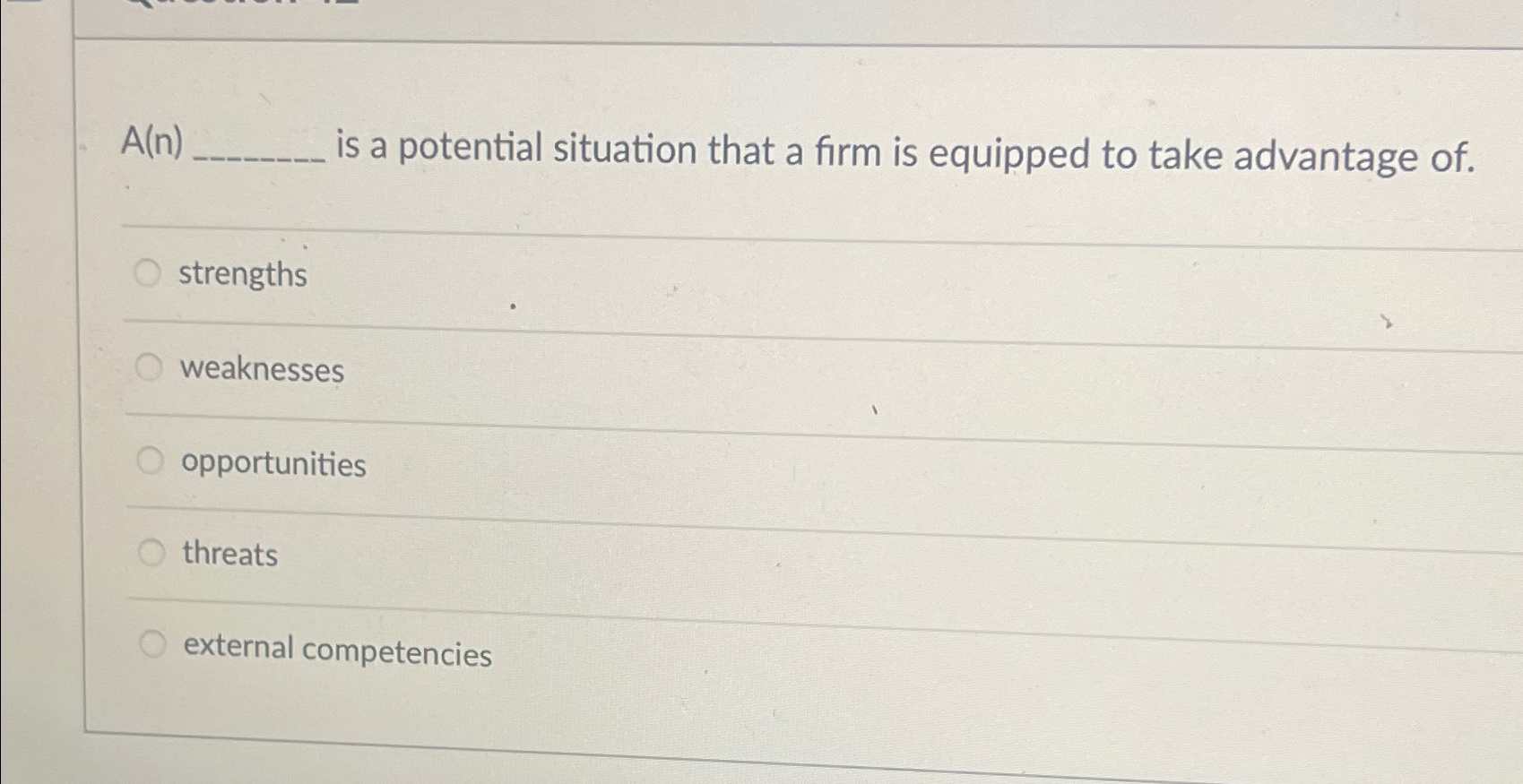  A(n) is a potential situation that a firm is equipped to