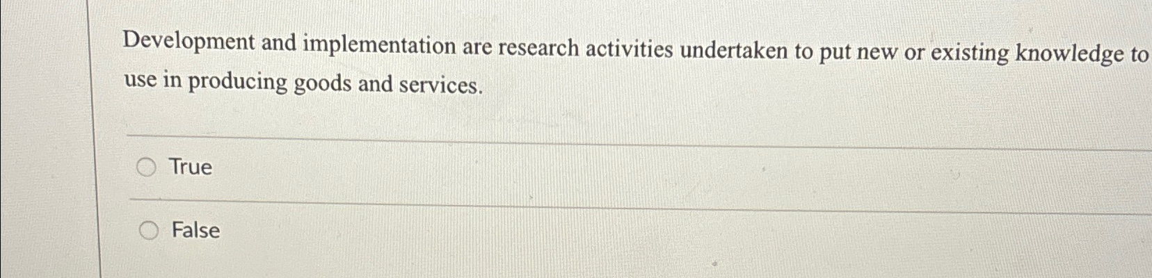  Development and implementation are research activities undertaken to put new or