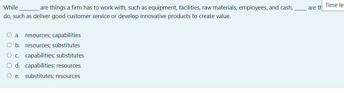  While , are things a firm has to work with, such