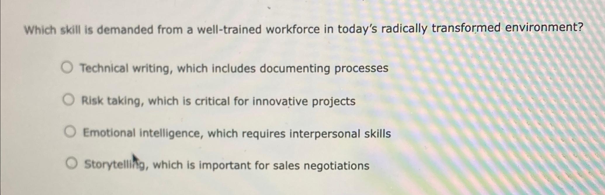  Which skill is demanded from a well-trained workforce in today's radically