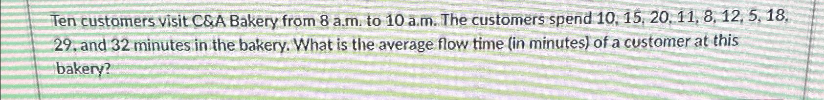  Ten customers visit C&A Bakery from 8 a.m. to 10 a.m.