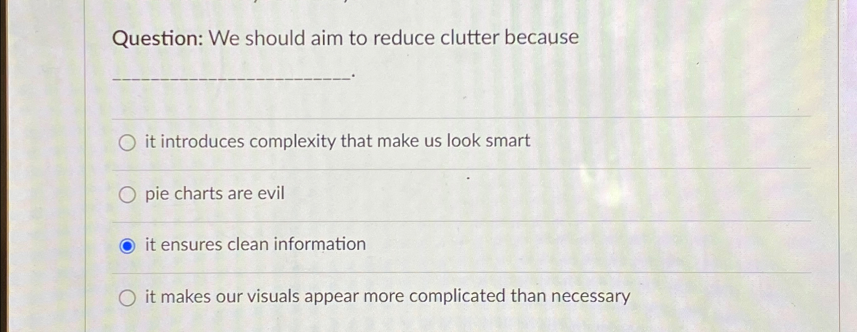  Question: We should aim to reduce clutter because it introduces complexity