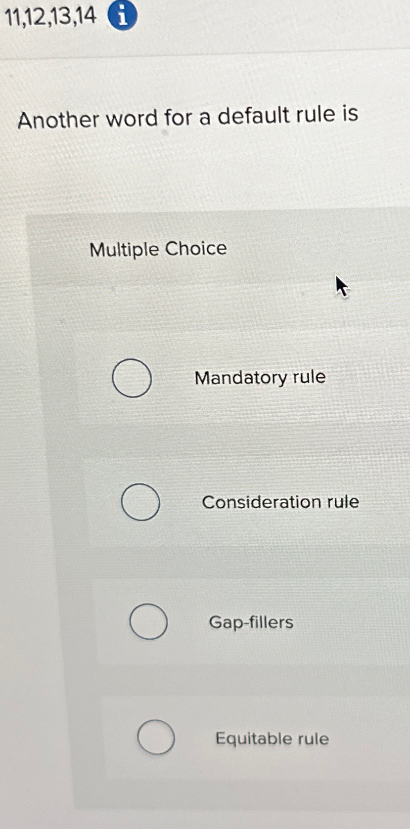  11,12,13,14 Another word for a default rule is Multiple Choice Mandatory