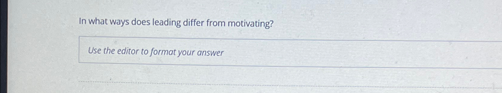  In what ways does leading differ from motivating? Use the editor