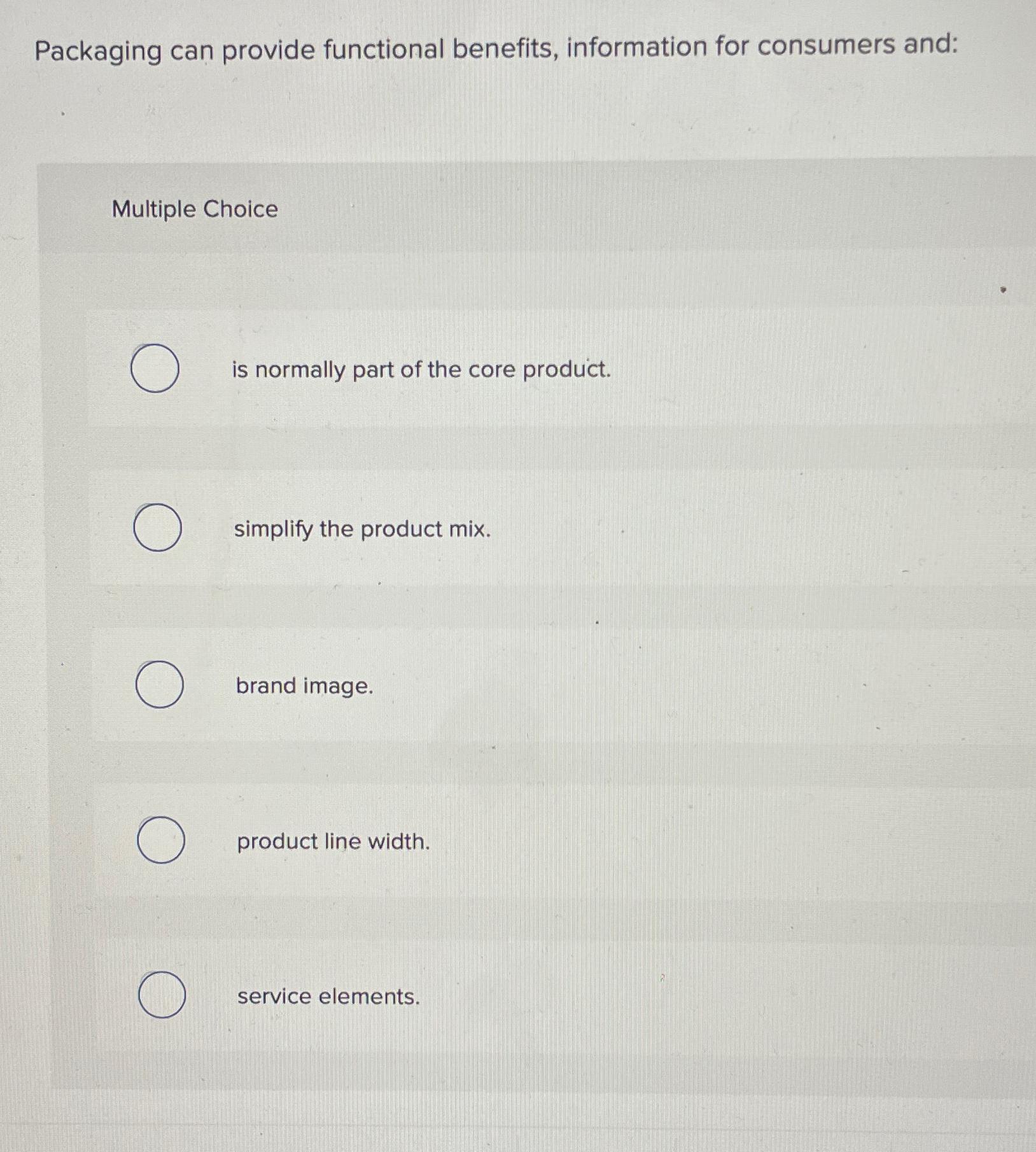  Packaging can provide functional benefits, information for consumers and: Multiple Choice