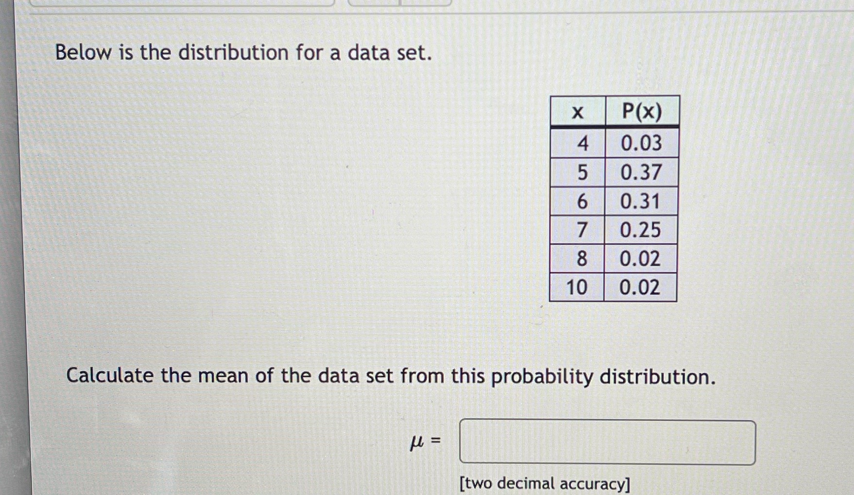 Below is the distribution for a data set. X P(X) 4