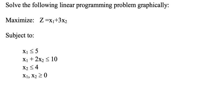  Solve the following linear programming problem graphically: Maximize: Z=x1+3x2 Subject to: