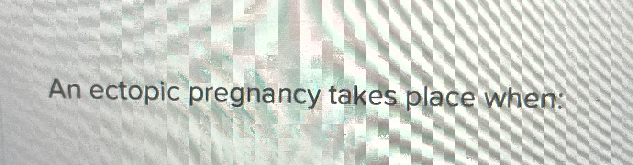  An ectopic pregnancy takes place when: 