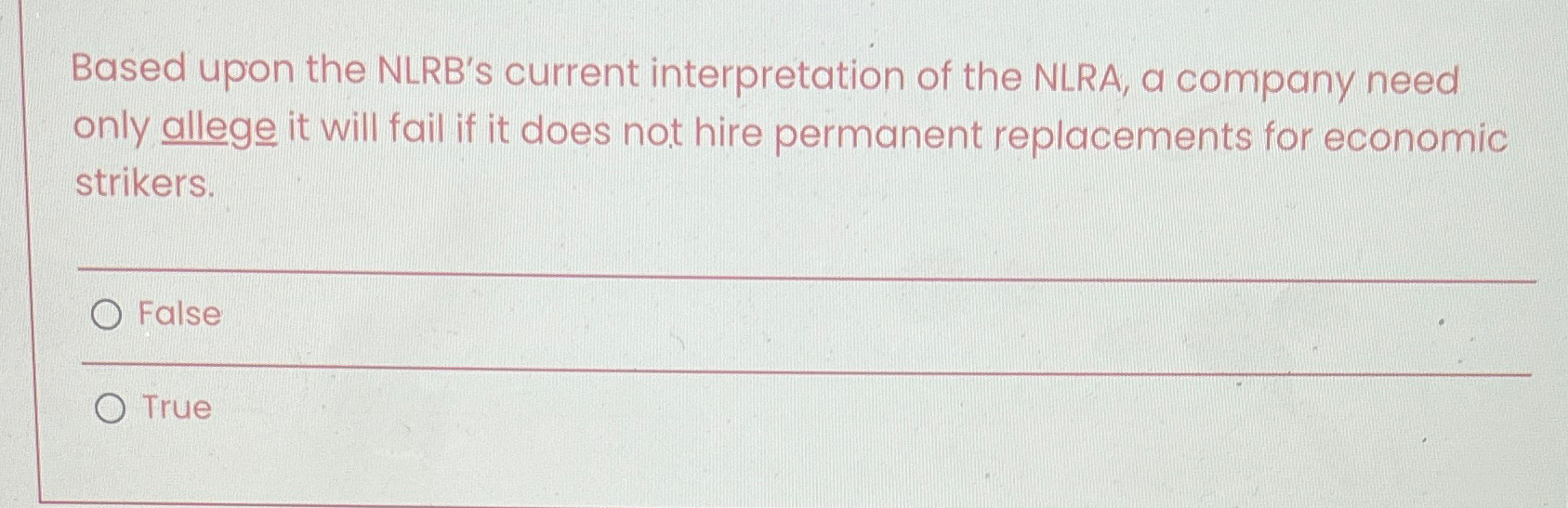  Based upon the NLRB's current interpretation of the NLRA, a company