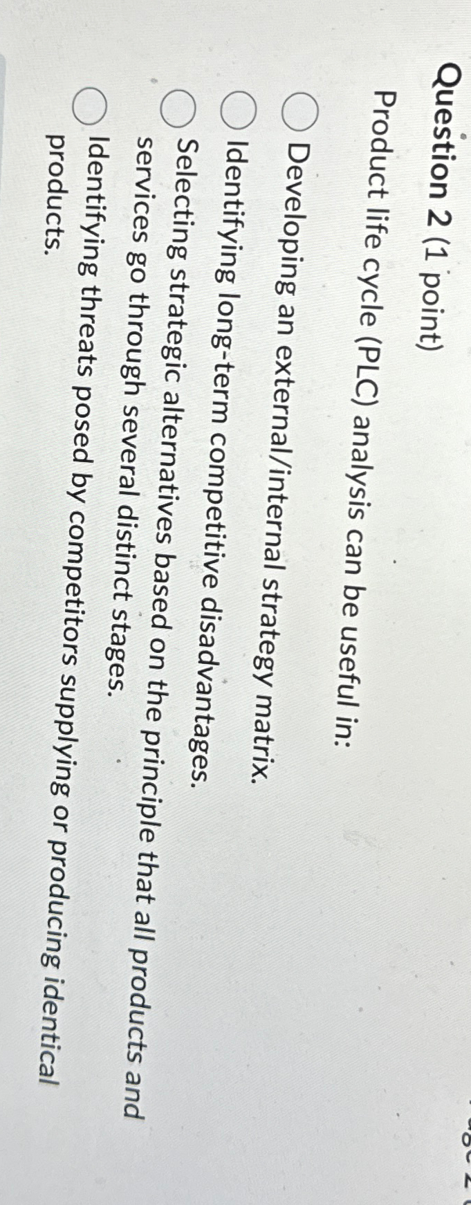  Question 2(1 point) Product life cycle (PLC) analysis can be useful