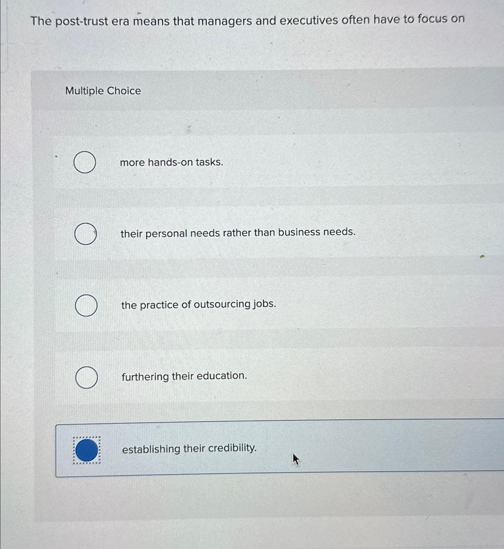  The post-trust era means that managers and executives often have to