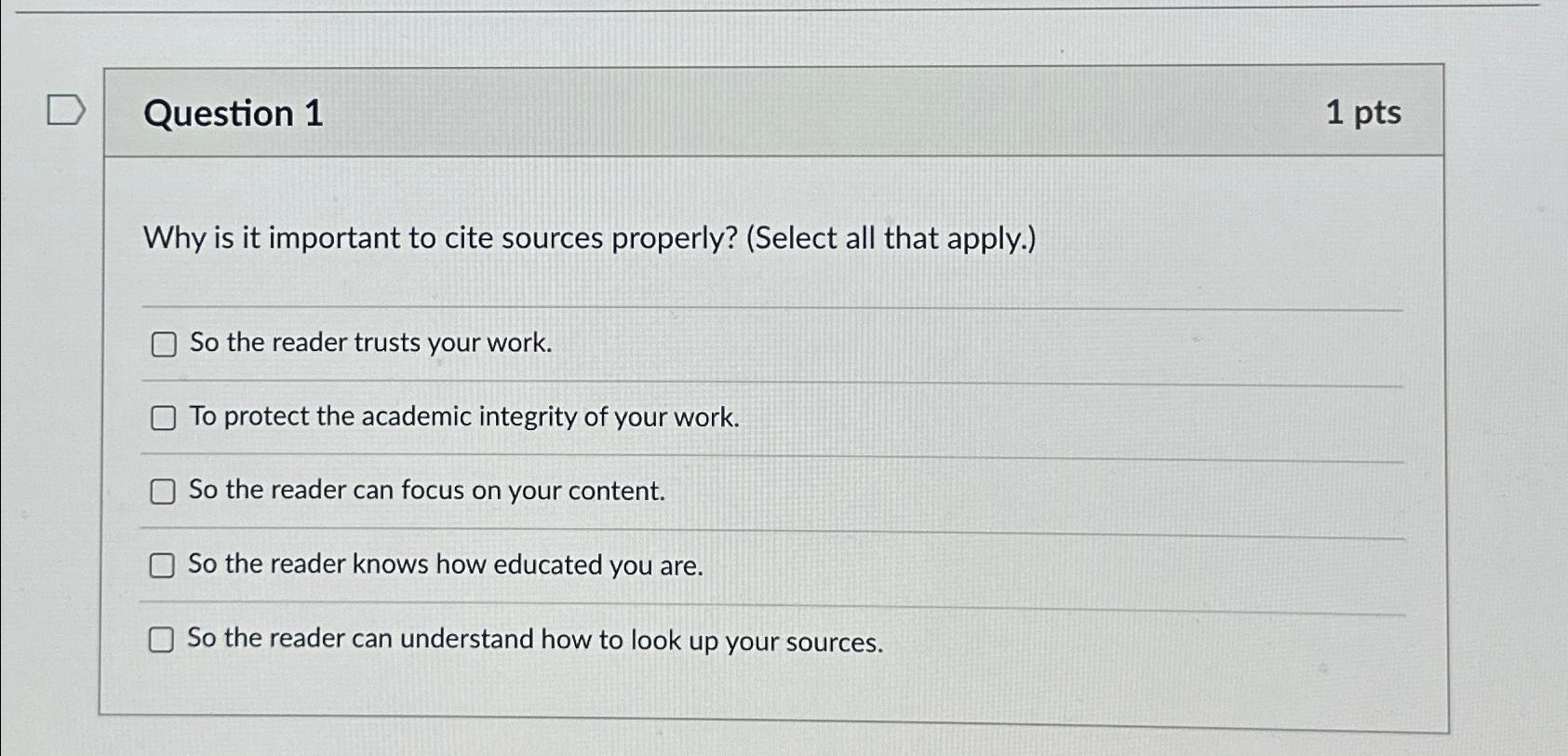  Question 1 1pts Why is it important to cite sources properly?
