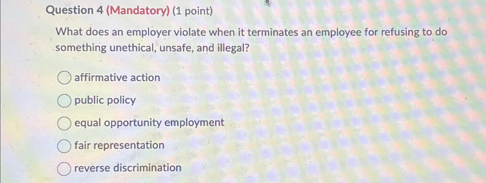  Question 4(Mandatory)(1 point) What does an employer violate when it terminates