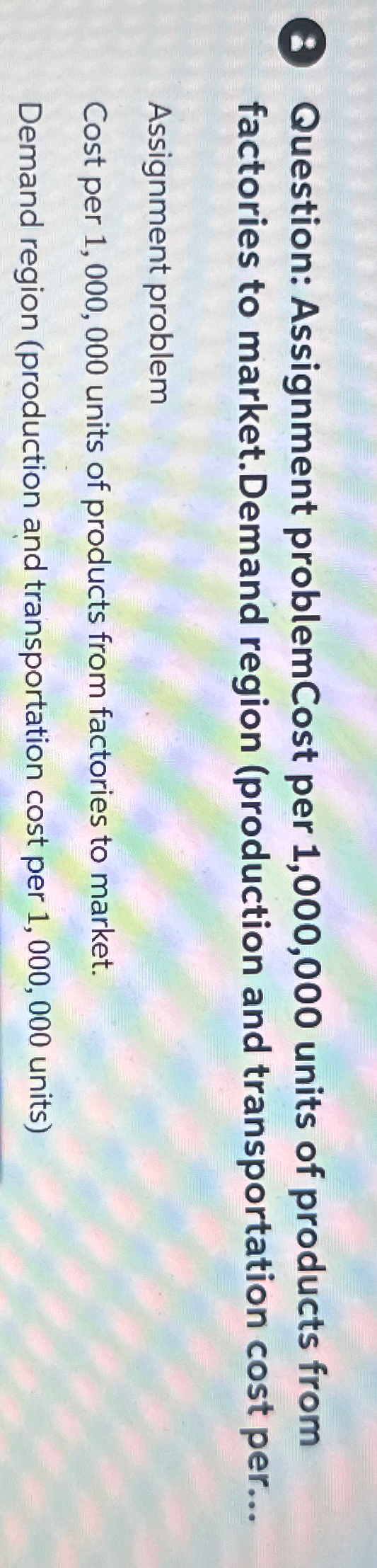  Question: Assignment problemCost per 1,000,000 units of products from factories to