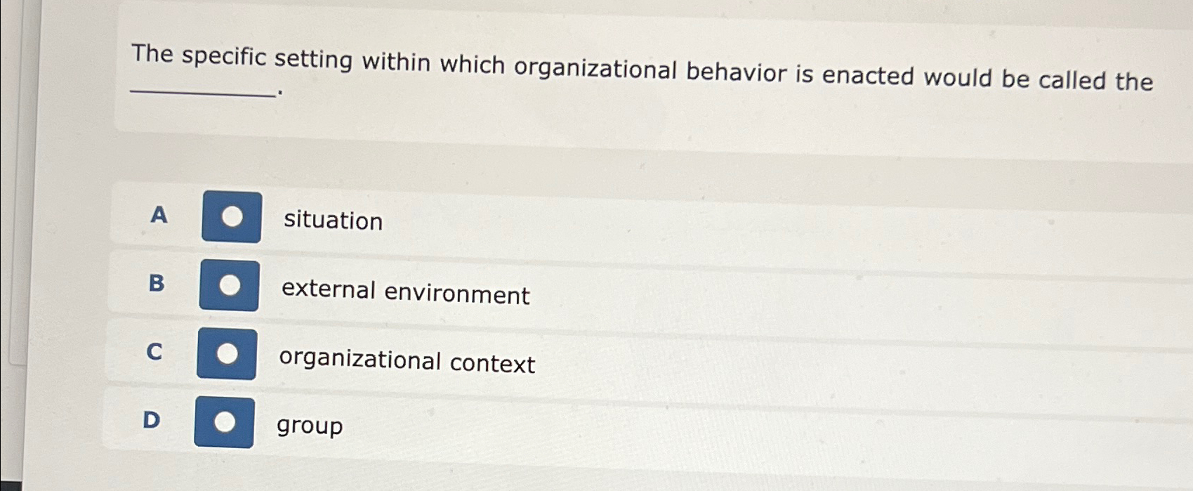  The specific setting within which organizational behavior is enacted would be