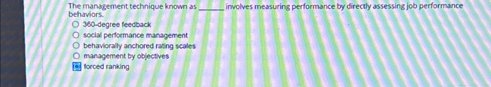 The management technique known as involves measuring performance by directly assessing job
