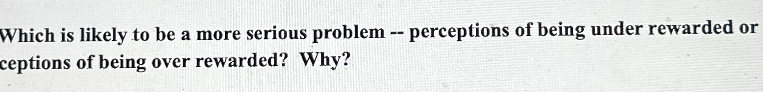  Which is likely to be a more serious problem -- perceptions