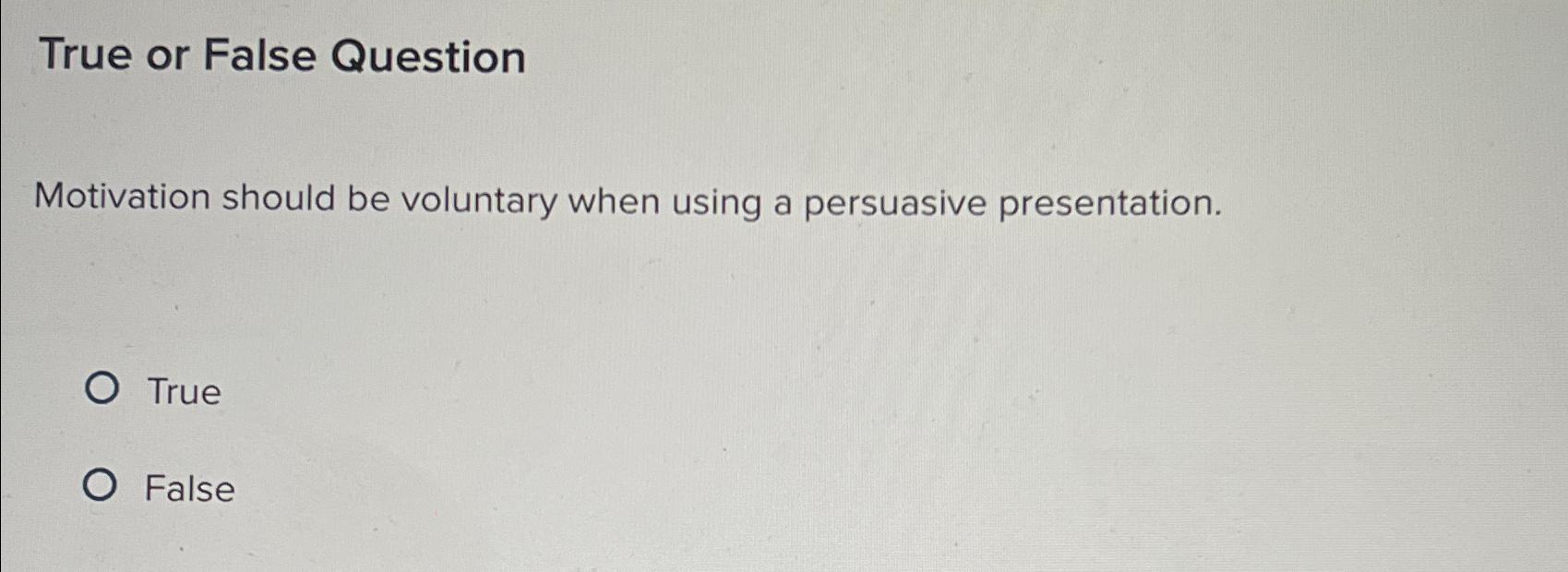  True or False Question Motivation should be voluntary when using a