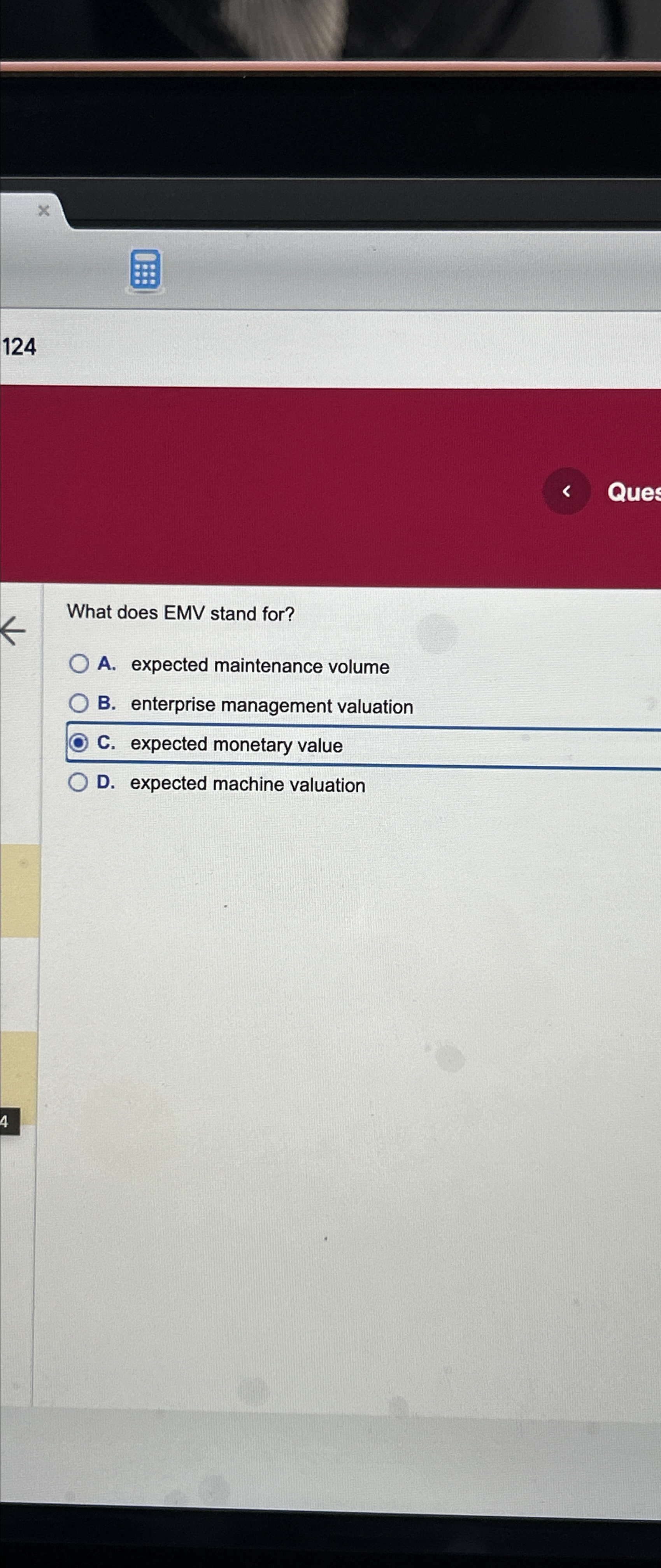  124 What does EMV stand for? A. expected maintenance volume B.
