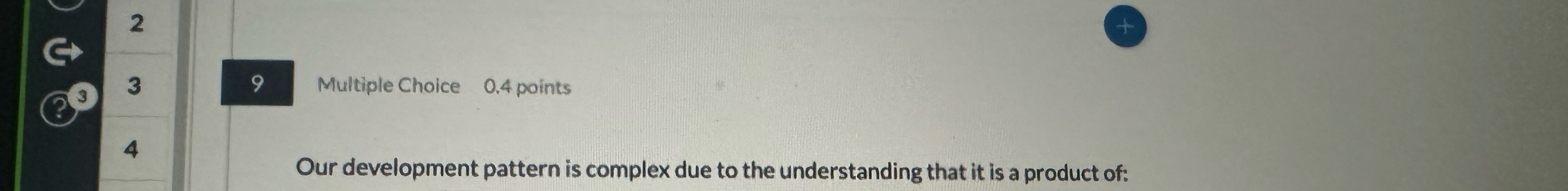  2 3 9 Multiple Choice 0.4 points Our development pattern is
