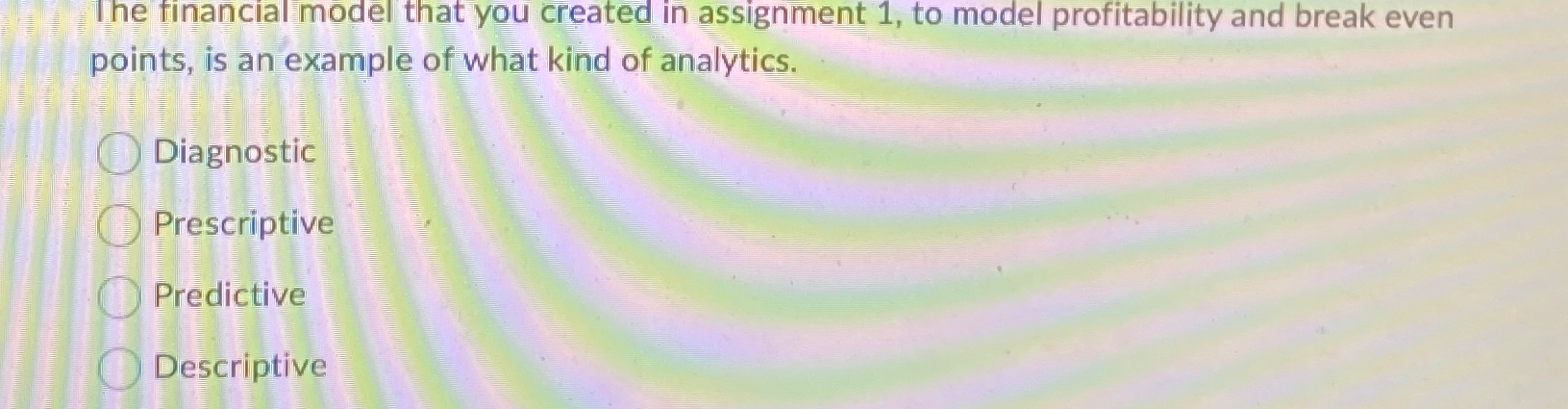  The financial model that you created in assignment 1, to model