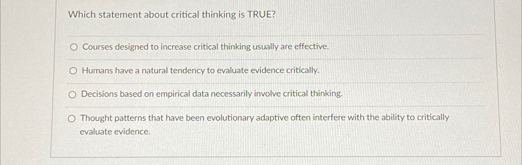  Which statement about critical thinking is TRUE? Courses designed to increase