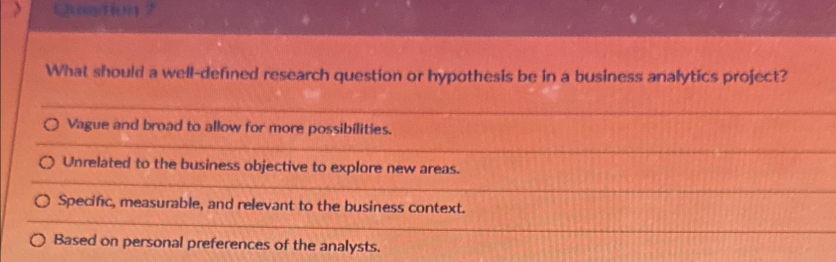  What should a well-defined research question or hypothesis be in a