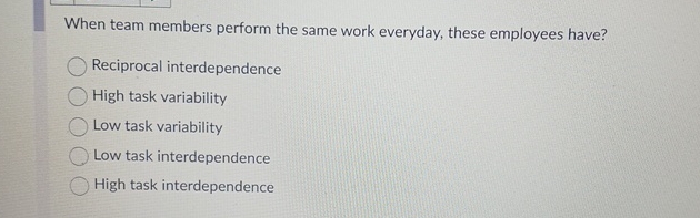  When team members perform the same work everyday, these employees have?