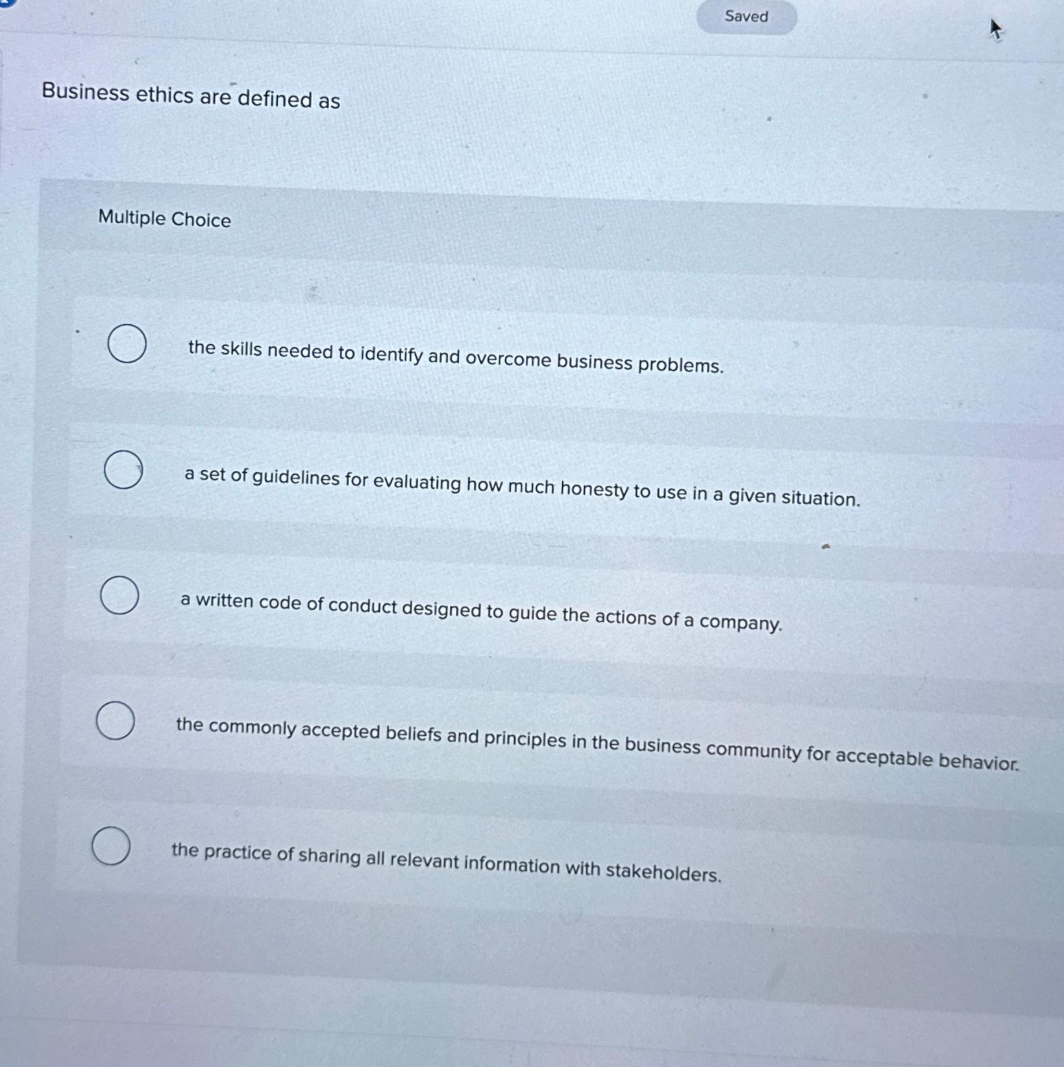  Business ethics are defined as Multiple Choice the skills needed to