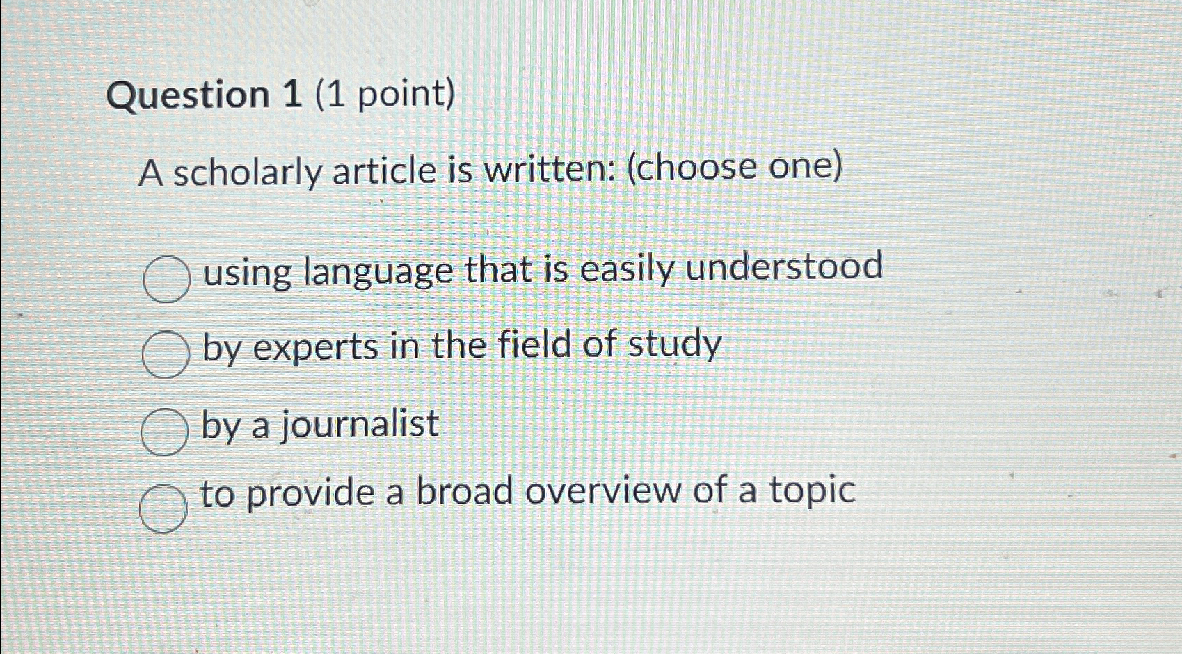  Question 1(1 point) A scholarly article is written: (choose one) using