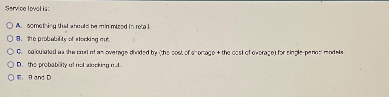  Service level is: A. something that should be minimized in retail.
