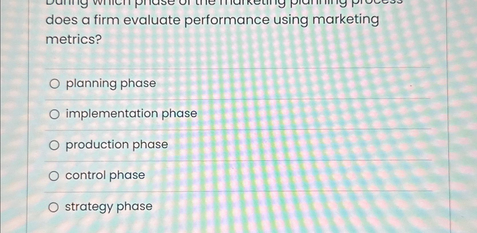  does a firm evaluate performance using marketing metrics? planning phase implementation