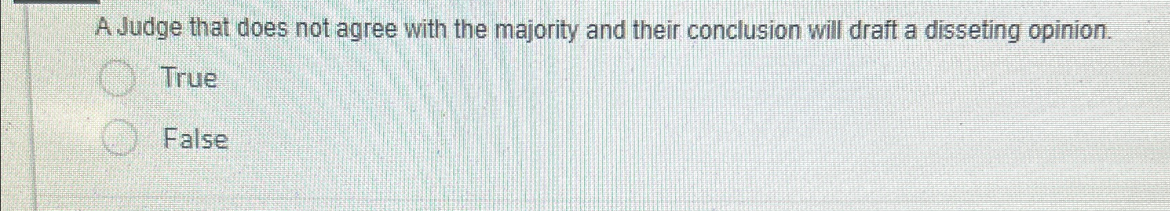  A Judge that does not agree with the majority and their