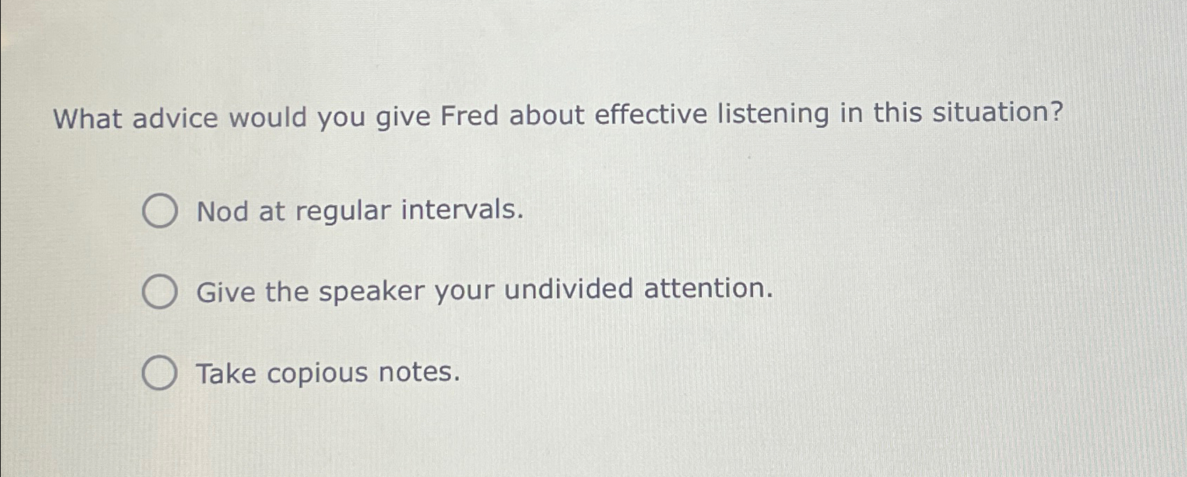  What advice would you give Fred about effective listening in this