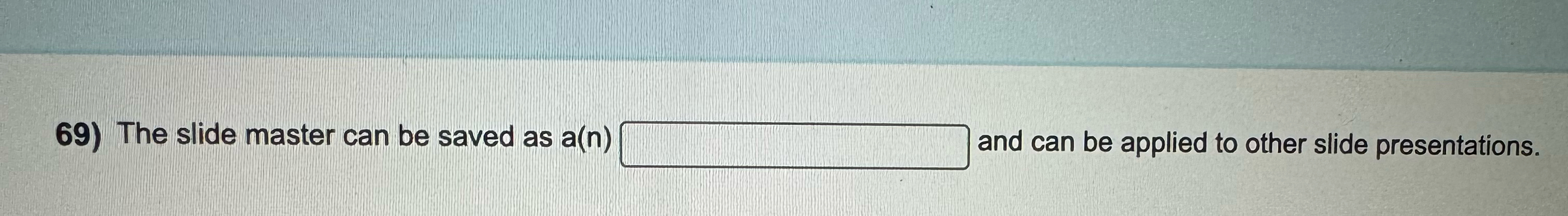  The slide master can be saved as a(n) What and can