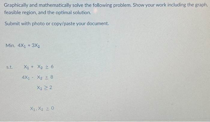 Graphically and mathematically solve the following problem. Show your work including the
