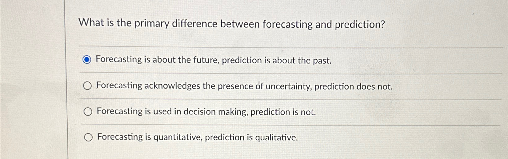 What is the primary difference between forecasting and prediction? Forecasting is