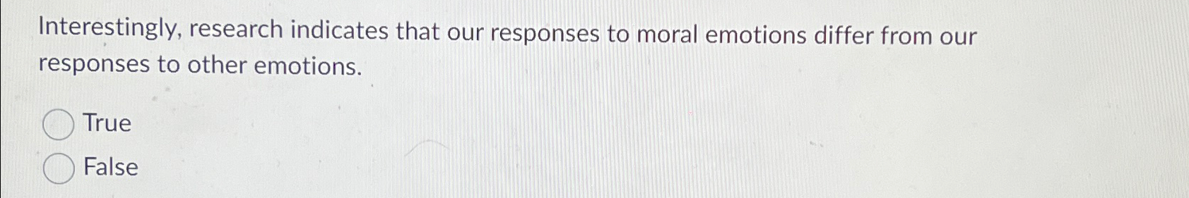  Interestingly, research indicates that our responses to moral emotions differ from