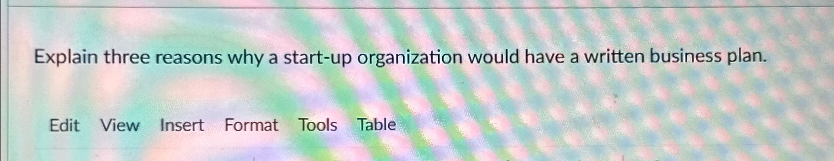  Explain three reasons why a start-up organization would have a written